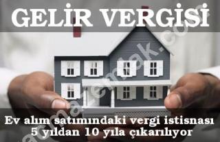 Ev Alım Satımdaki Vergi İstisnası 5 Yıldan 10 Yıla çıkarılıyor..