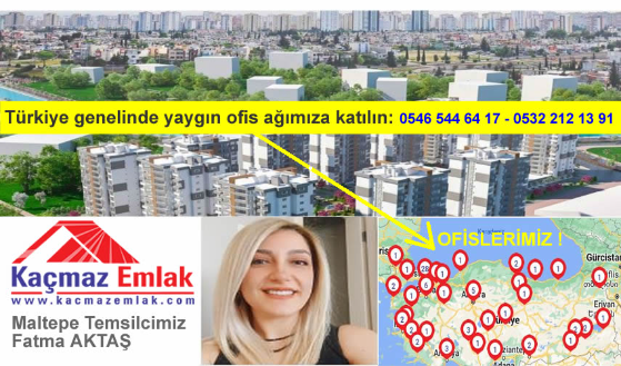 Kaçmaz Emlak Maltepe AltayçeşmeTemsilcisi Fatma Aktaş, Diyor ki !